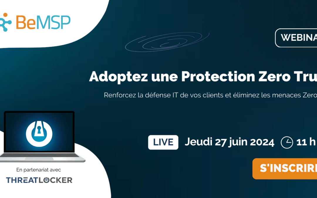 [Webinar] Adoptez une Protection Zero Trust : Renforcez la défense IT de vos clients et éliminez les menaces Zero Day – Jeudi 27 juin 2024 à 11h00