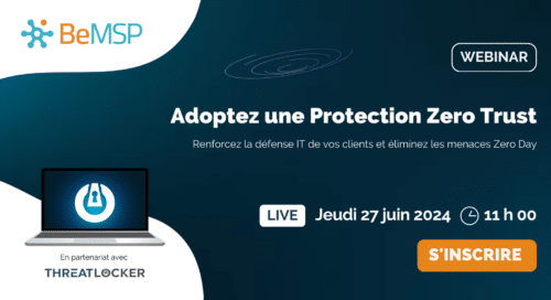 [Webinar] Adoptez une Protection Zero Trust : Renforcez la défense IT de vos clients et éliminez les menaces Zero Day – Jeudi 27 juin 2024 à 11h00